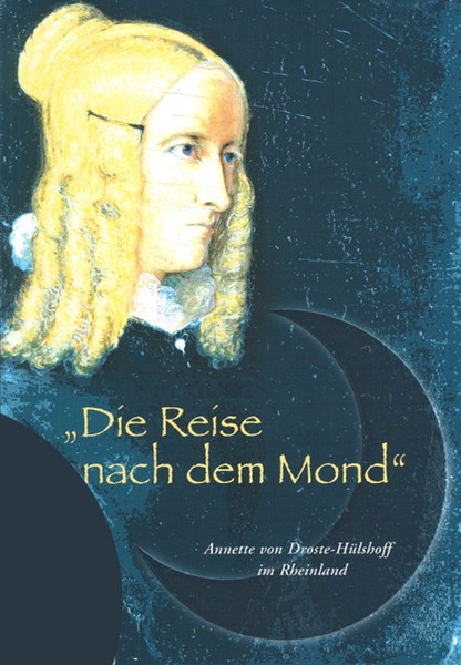 Buchcover: ›Die Reise nach dem Mond‹ - Annette von Droste-Hülshoff im Rheinland, mit Bild der Autorin.