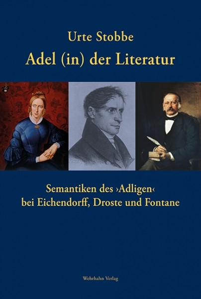 Buchcover: Urte Stobbe: Adel (in) der Literatur. Semantiken des ›Adligen‹ bei Eichendorff, Droste und Fontane. - Hannover: Wehrhahn 2019. 496 S.
